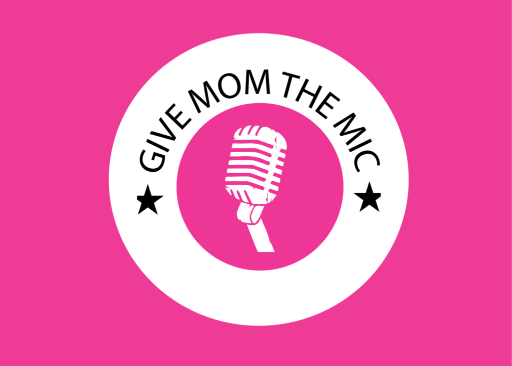 Give Mom the Mic